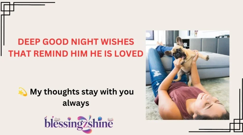 DEEP GOOD NIGHT WISHES THAT REMIND HIM HE IS LOVED
