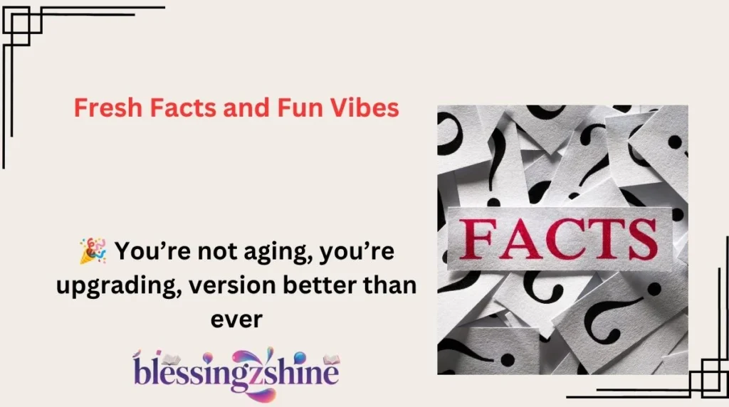 Fresh Facts and Fun Vibes