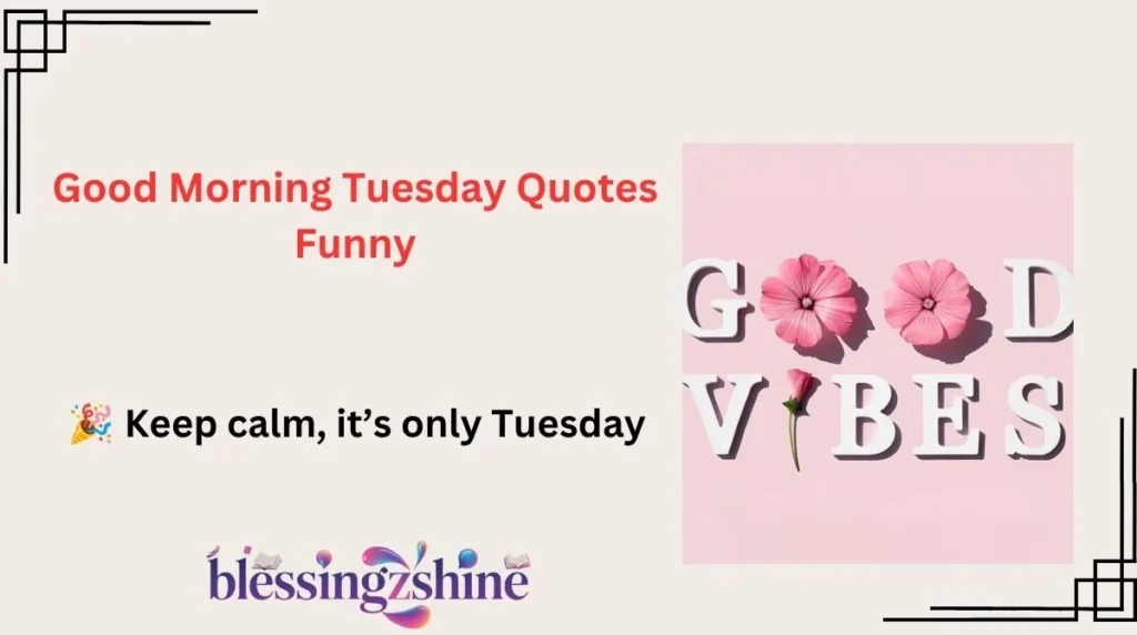 Good Morning Tuesday Quotes Funny