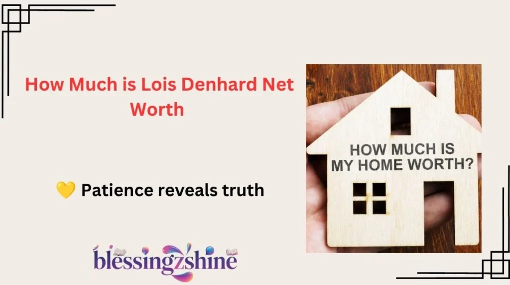 How Much is Lois Denhard Net Worth 