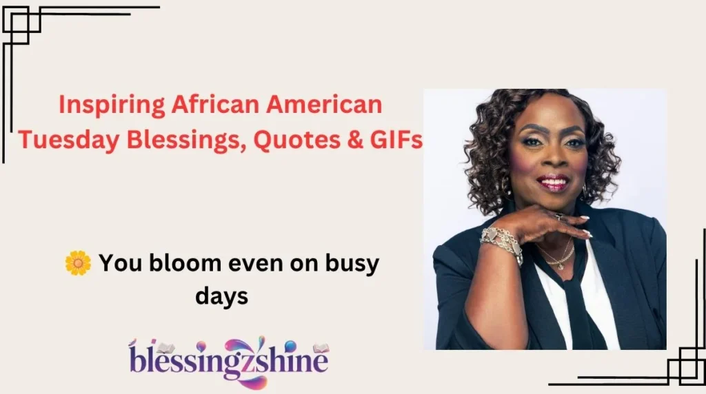 Inspiring African American Tuesday Blessings, Quotes & GIFs