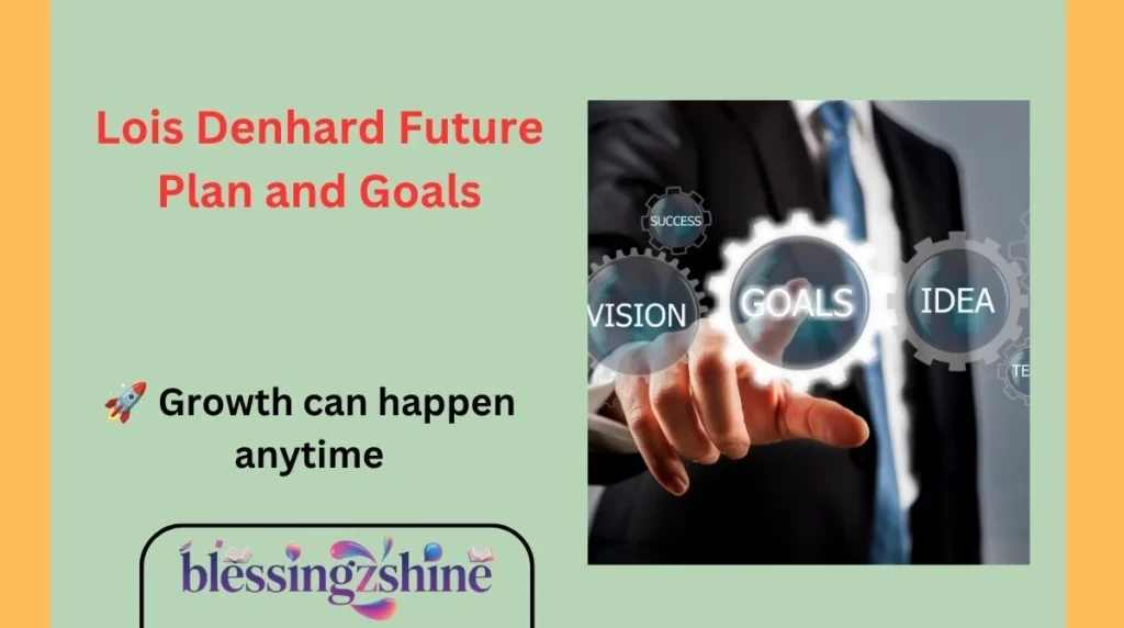 Lois Denhard Future Plan and Goals
