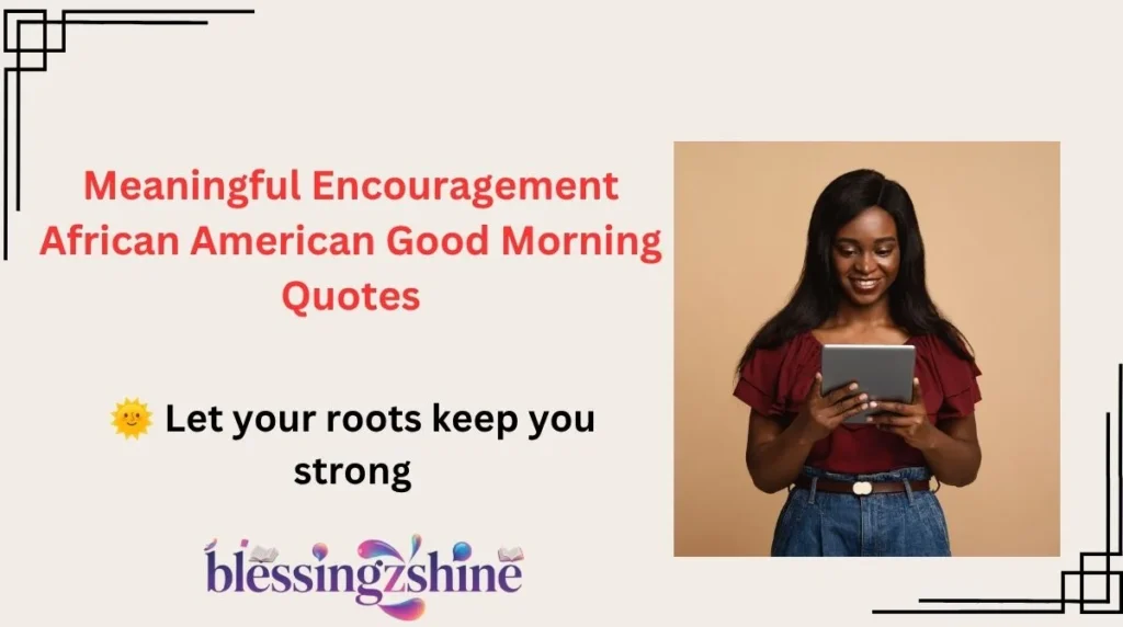 Meaningful Encouragement African American Good Morning Quotes