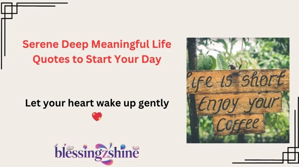 Serene Deep Meaningful Life Quotes to Start Your Day
