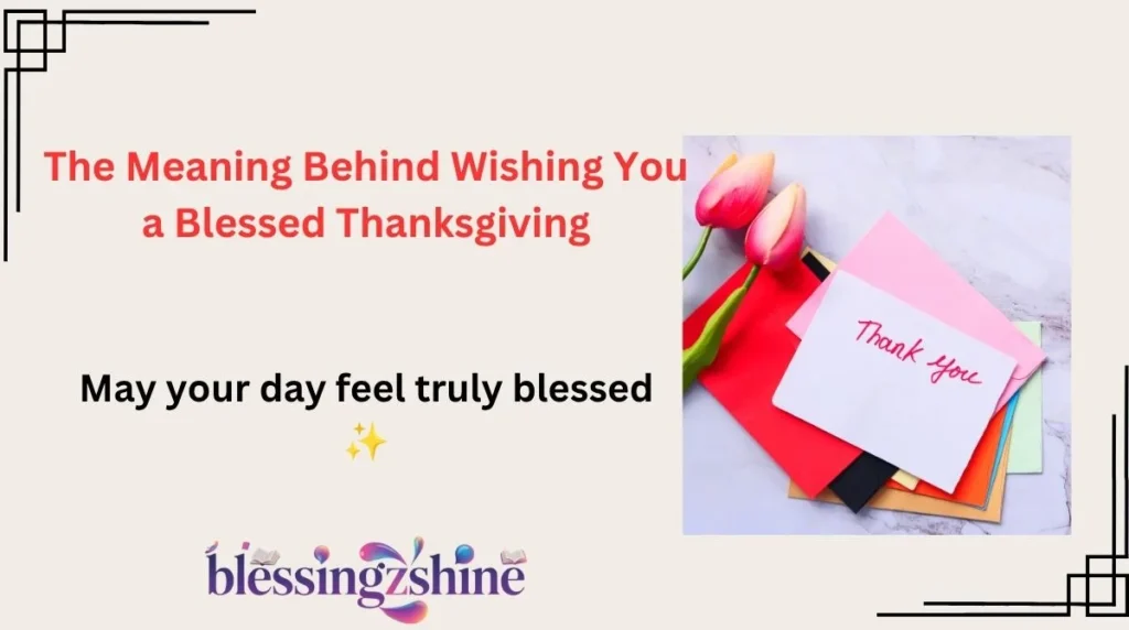 The Meaning Behind Wishing You a Blessed Thanksgiving