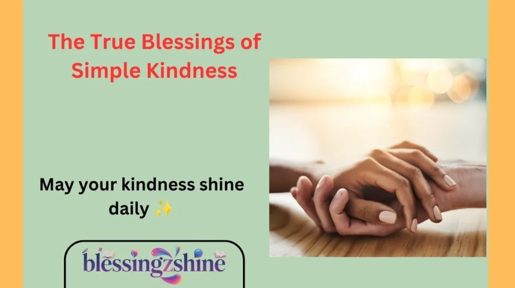 The True Blessings of Simple Kindness