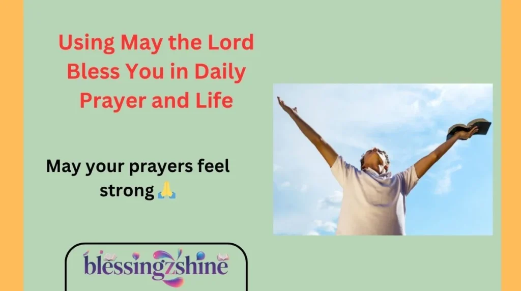 Using May the Lord Bless You in Daily Prayer and Life