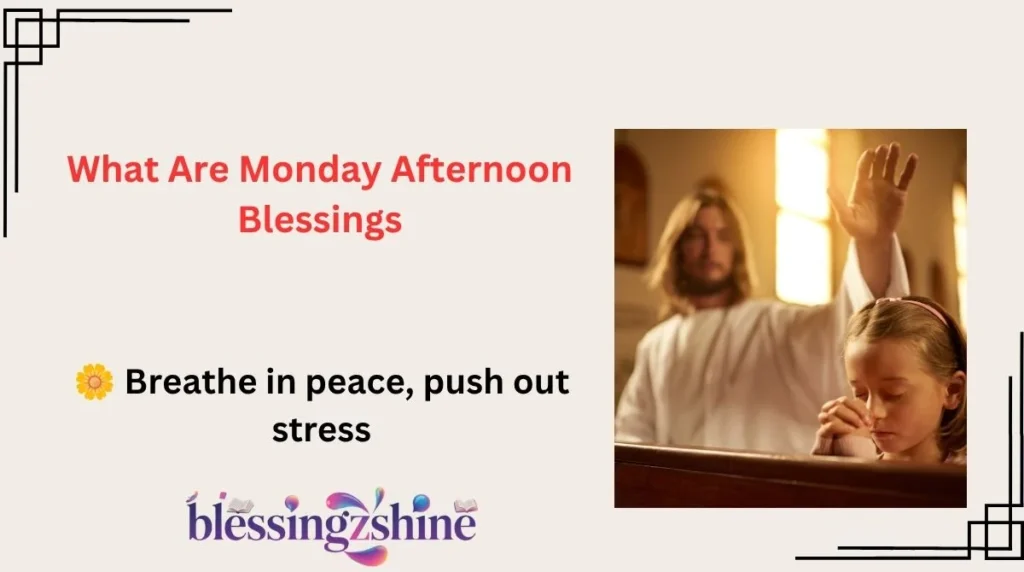 What Are Monday Afternoon Blessings