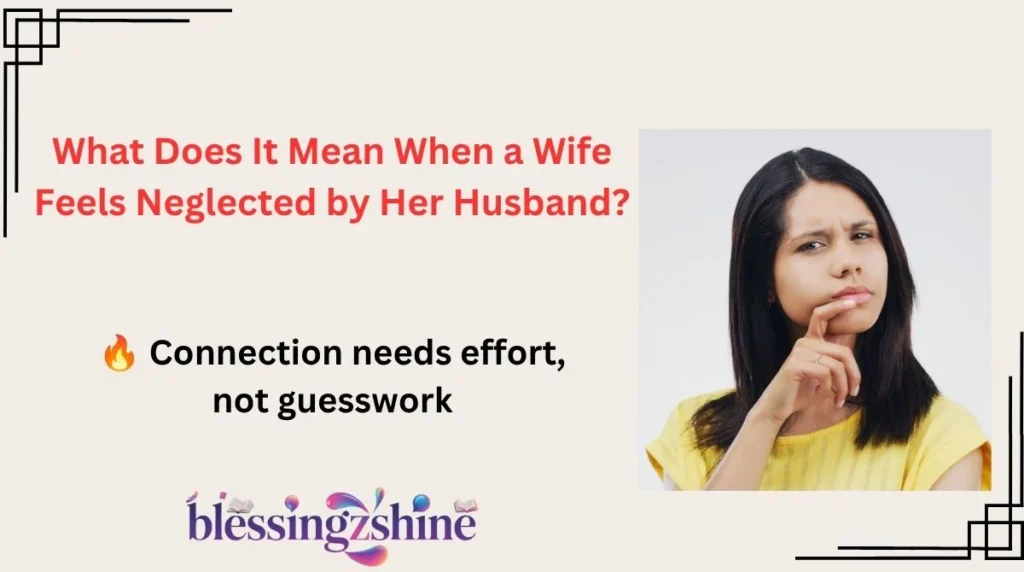 What Does It Mean When a Wife Feels Neglected by Her Husband?