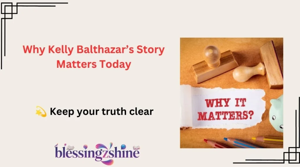 Why Kelly Balthazar’s Story Matters Today