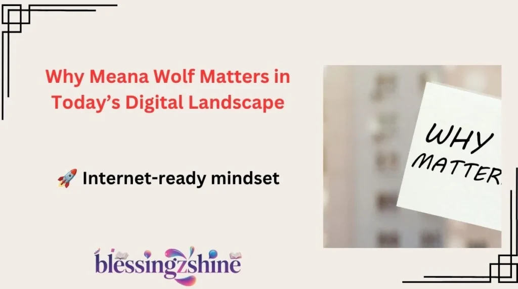 Why Meana Wolf Matters in Today’s Digital Landscape