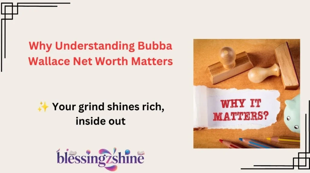 Why Understanding Bubba Wallace Net Worth Matters