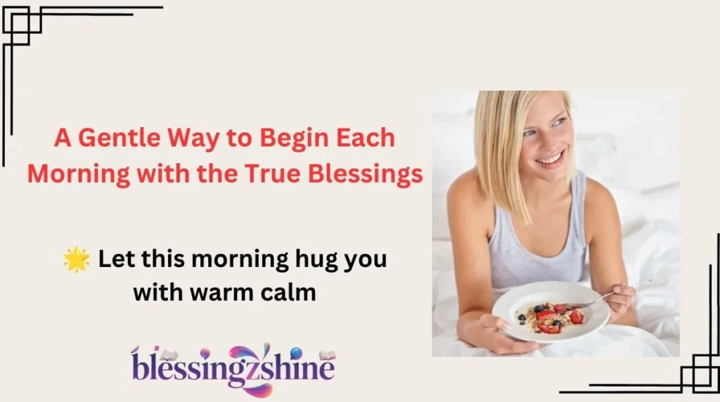A Gentle Way to Begin Each Morning with the True Blessings