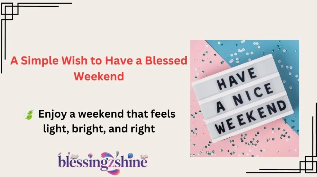 A Simple Wish to Have a Blessed Weekend
