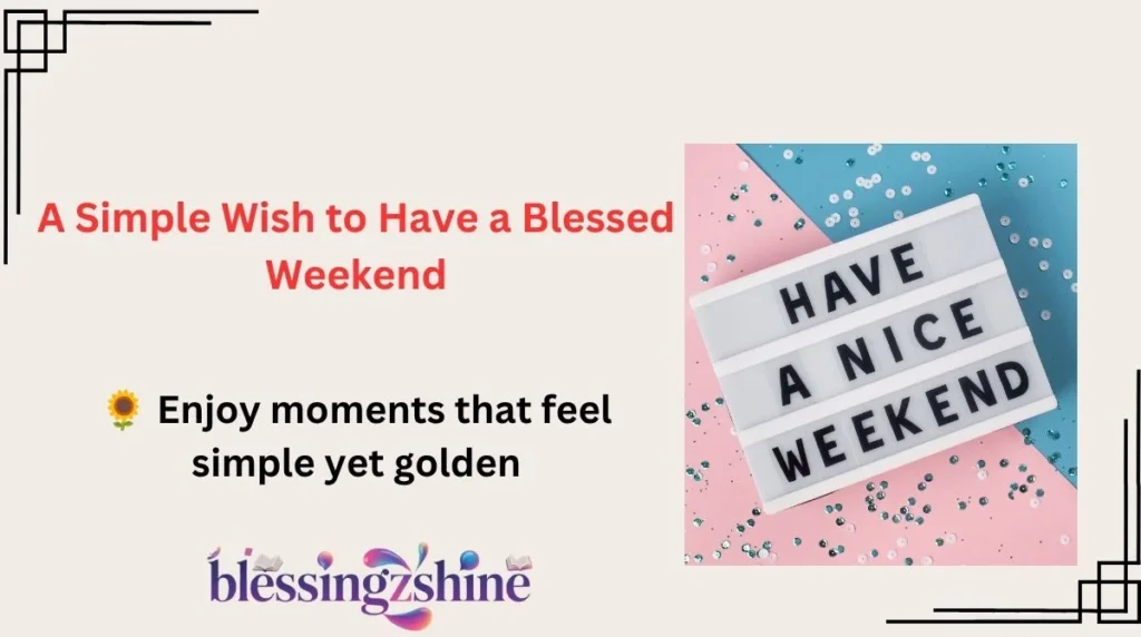 A Simple Wish to Have a Blessed Weekend