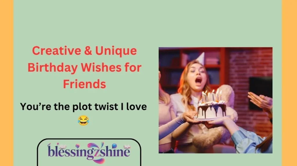 Creative & Unique Birthday Wishes for Friends