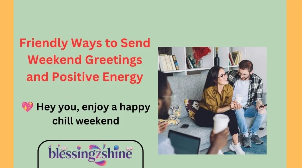 Friendly Ways to Send Weekend Greetings and Positive Energy