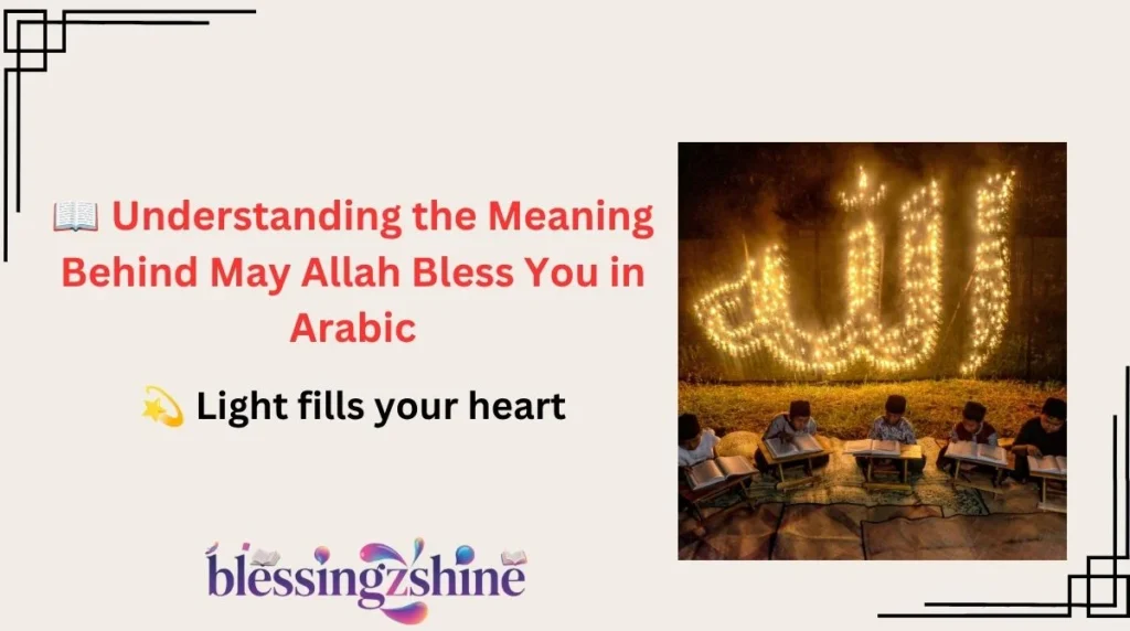 📖 Understanding the Meaning Behind May Allah Bless You in Arabic