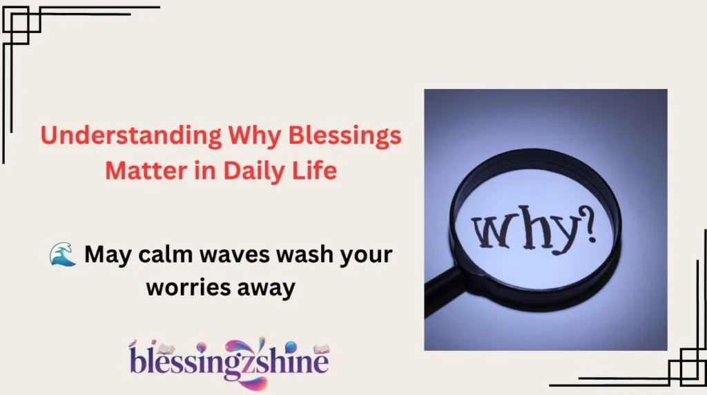 Understanding Why Blessings Matter in Daily Life