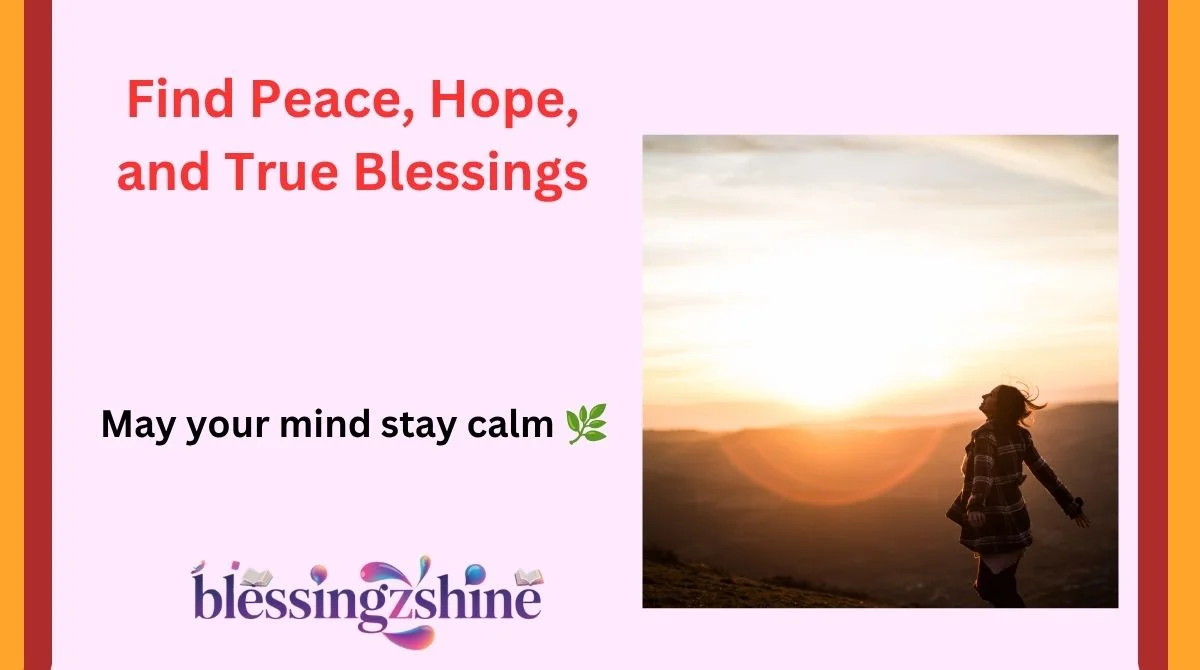 Find Peace, Hope, and True Blessings
