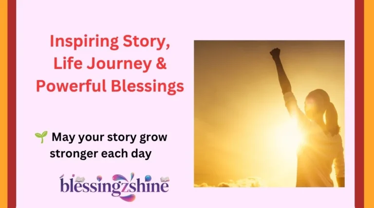 Inspiring Story, Life Journey & Powerful Blessings