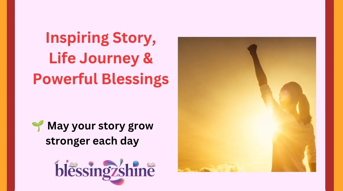 Inspiring Story, Life Journey & Powerful Blessings